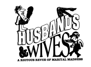 HUSBANDS & WIVES A RIOTOUS REVUE OF MARITAL MADNESS