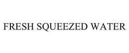 FRESH SQUEEZED WATER