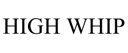 HIGH WHIP