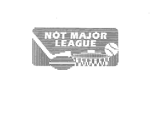 NOT MAJOR LEAGUE