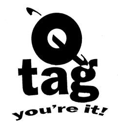 Q TAG YOU'RE IT!