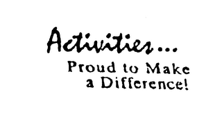 ACTIVITIES...PROUD TO MAKE A DIFFERENCE!