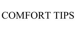 COMFORT TIPS