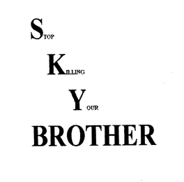 STOP KILLING YOUR BROTHER