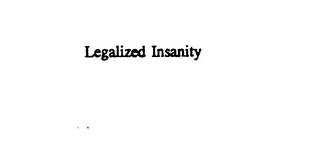 LEGALIZED INSANITY
