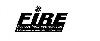 FIRE FATIGUE INITIATIVE THROUGH RESEARCH AND EDUCATION