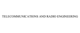 TELECOMMUNICATIONS AND RADIO ENGINEERING