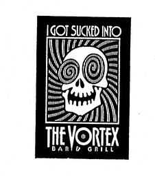 I GOT SUCKED INTO THE VORTEX BAR & GRILL