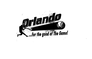 ORLANDO...FOR THE GOOD OF THE GAME!