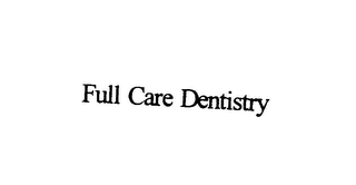 FULL CARE DENTISTRY