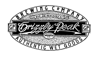 GP GRIZZLY PEAK GP BREWING COMPANY AUTHENTIC WET GOODS BAR AND RESTAURANT EST. 1993 LICENSED BREW PUB