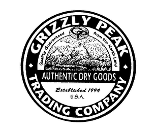 GRIZZLY PEAK TRADING COMPANY AUTHENTIC DRY GOODS QUALITY GUARANTEED FROM THE NORTH LAND ESTABLISHED 1994 U.S.A.