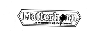 MATTERHORN...A MOUNTAIN OF ICE CREAM!