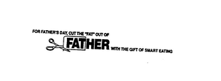 FOR FATHER'S DAY, CUT THE "FAT" OUT OF FATHER WITH THE GIFT OF SMART EATING