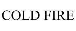 COLD FIRE