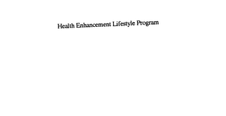 HEALTH ENHANCEMENT LIFESTYLE PROGRAM