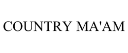 COUNTRY MA'AM