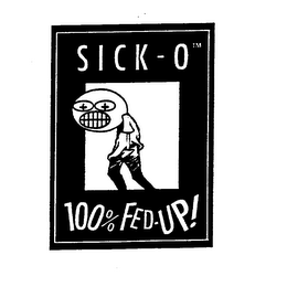 SICK-O 100% FED-UP!