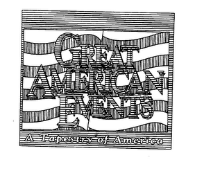 GREAT AMERICAN EVENTS A TAPESTRY OF AMERICA