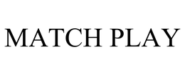 MATCH PLAY