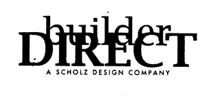 BUILDER DIRECT A SCHOLZ DESIGN COMPANY