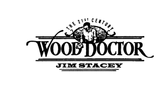 THE 21ST CENTURY WOOD DOCTOR JIM STACEY