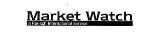 MARKET WATCH A RUESCH INTERNATIONAL SERVICE