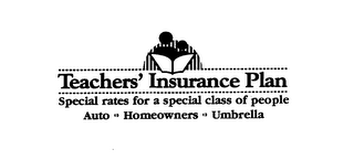 TEACHERS' INSURANCE PLAN SPECIAL RATES FOR A SPECIAL CLASS OF PEOPLE AUTO "HOMEOWNERS" UMBRELLA