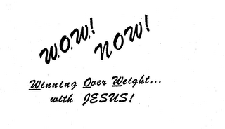 W.O.W.! NOW! WINNING OVER WEIGHT...WITH JESUS!