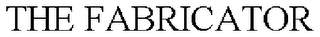 THE FABRICATOR