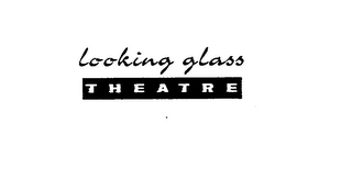 LOOKING GLASS THEATRE