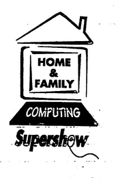 HOME & FAMILY COMPUTING SUPERSHOW