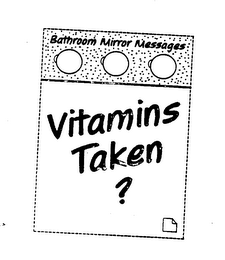 BATHROOM MIRROR MESSAGES VITAMINS TAKEN?