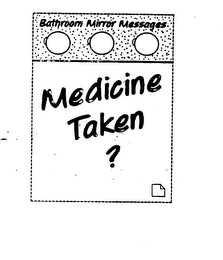 BATHROOM MIRROR MESSAGES MEDICINE TAKEN?
