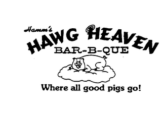 HAMM'S HAWG HEAVEN BAR-B-QUE WHERE ALL GOOD PIGS GO!