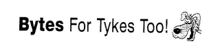 BYTES FOR TYKES TOO!