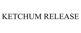 KETCHUM RELEASE