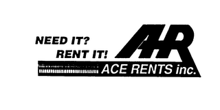 NEED IT? RENT IT! AR ACE RENTS INC.