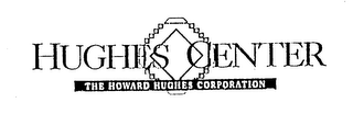 HUGHES CENTER THE HOWARD HUGHES CORPORATION