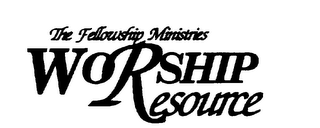 THE FELLOWSHIP MINISTRIES WORSHIP RESOURCE