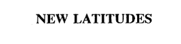 NEW LATITUDES