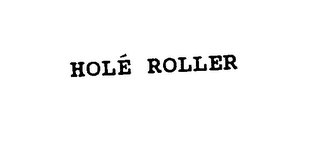 HOLE ROLLER