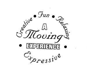 A MOVING EXPERIENCE CREATIVE FUN RELAXING EXPRESSIVE
