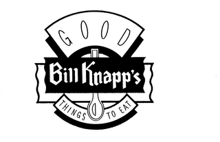 GOOD THINGS TO EAT BILL KNAPP'S