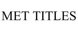 MET TITLES