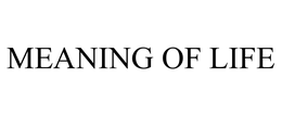 MEANING OF LIFE