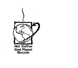 HOT COFFEE COOL PLANET RECYCLE