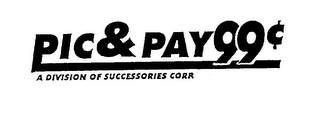 PIC & PAY 99 A DIVISION OF SUCCESSORIES CORPORATION