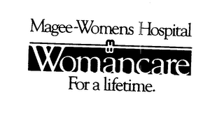 MAGEE-WOMENS HOSPITAL WOMANCARE FOR A LIFETIME.