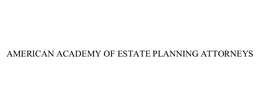 AMERICAN ACADEMY OF ESTATE PLANNING ATTORNEYS